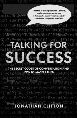 Beszélgetés a sikerért: A társalgás titkos kódjai - és hogyan sajátítsuk el őket - Talking for Success: The Secret Codes of Conversation - And How to Master Them