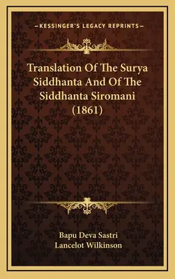 A Surya Siddhanta és a Siddhanta Siromani fordítása (1861) - Translation Of The Surya Siddhanta And Of The Siddhanta Siromani (1861)