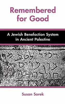 Emlékezés a jóra: A zsidó jótékonysági rendszer az ókori Palesztinában - Remembered for Good: A Jewish Benefaction System in Ancient Palestine