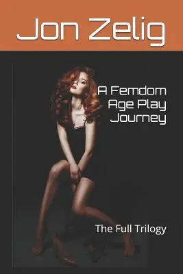 A Femdom Age Play Journey: A teljes trilógia - A Femdom Age Play Journey: The Full Trilogy