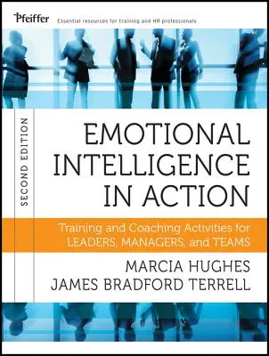 Érzelmi intelligencia a gyakorlatban: Vezetők, menedzserek és csapatok számára, 2. kiadás - Emotional Intelligence in Action: Training and Coaching Activities for Leaders, Managers, and Teams, 2nd Edition