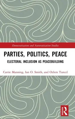 Pártok, politika, béke: A választási részvétel mint béketeremtés - Parties, Politics, Peace: Electoral Inclusion as Peacebuilding