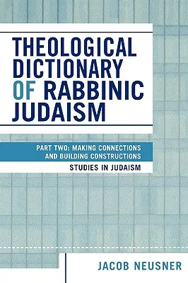 A rabbinikus judaizmus teológiai szótára: Második rész: Összekötések és konstrukciók létrehozása - Theological Dictionary of Rabbinic Judaism: Part Two: Making Connections and Building Constructions