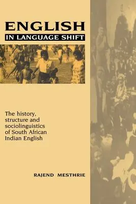 Angol nyelv a nyelvi váltásban: A dél-afrikai indiai angol története, szerkezete és szociolingvisztikája - English in Language Shift: The History, Structure and Sociolinguistics of South African Indian English