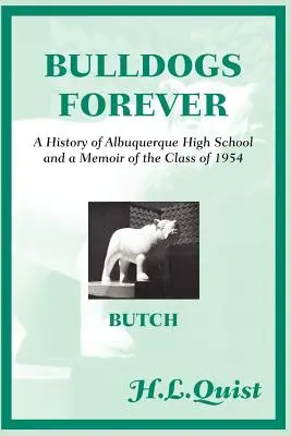 Bulldogs Forever: Az albuquerque-i középiskola története és az 1954-es évfolyam emlékirata - Bulldogs Forever: A History of Albuquerque High School and a Memoir of the Class of 1954