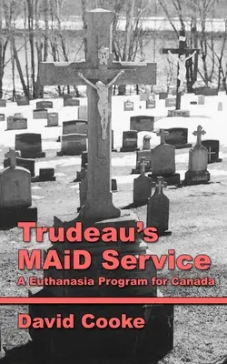 Trudeau MAiD szolgálata: A kanadai eutanáziaprogram - Trudeau's MAiD Service: A Euthanasia Program for Canada