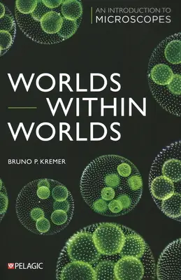 Világok a világokban: bevezetés a mikroszkópokba - Worlds Within Worlds: An Introduction to Microscopes