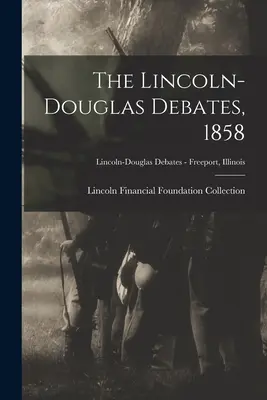 The Lincoln-Douglas Debates, 1858; Lincoln-Douglas Viták - Freeport, Illinois - The Lincoln-Douglas Debates, 1858; Lincoln-Douglas Debates - Freeport, Illinois