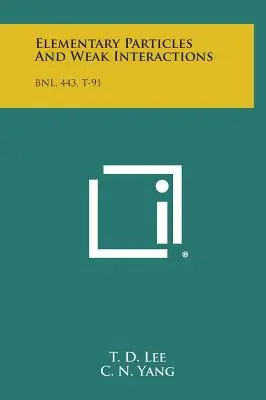 Elemi részecskék és gyenge kölcsönhatások: Bnl, 443, T-91 - Elementary Particles and Weak Interactions: Bnl, 443, T-91