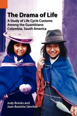 Az élet drámája: Az életciklus szokásainak tanulmányozása a guambiaiak körében, Kolumbia, Dél-Amerika - The Drama of Life: A Study of Life Cycle Customs Among the Guambiano, Colombia, South America