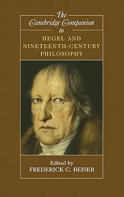 The Cambridge Companion to Hegel and Nineteenth-Century Philosophy (Cambridgeský průvodce Hegelem a filozofií devatenáctého století) - The Cambridge Companion to Hegel and Nineteenth-Century Philosophy