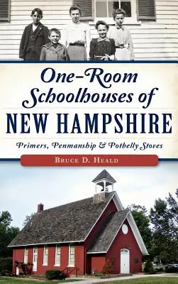 New Hampshire egyszobás iskolaházai: Primers, Penmanship & Potbelly Stoves - One-Room Schoolhouses of New Hampshire: Primers, Penmanship & Potbelly Stoves