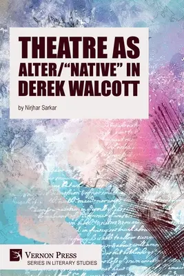 A színház mint alter/anyanyelv” Derek Walcottban” - Theatre as Alter/Native