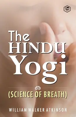 A hindu jógi (A légzés tudománya) ((Yogi Ram Charaka) William Walker at) - The Hindu Yogi (Science of Breath) ((Yogi Ram Charaka) William Walker at)