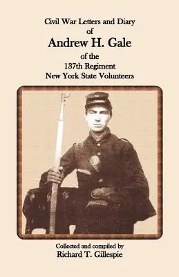 Andrew H. Gale polgárháborús levelei és naplója a New York állambeli önkéntesek 137. ezredéből - Civil War Letters and Diary of Andrew H. Gale of the 137th Regiment, New York State Volunteers