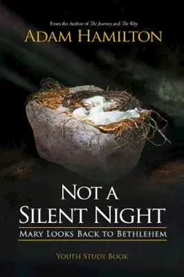 Not a Silent Night Youth Study Book: Mária visszanéz Betlehembe - Not a Silent Night Youth Study Book: Mary Looks Back to Bethlehem