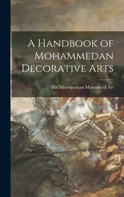 A mohamedán díszítőművészet kézikönyve - A Handbook of Mohammedan Decorative Arts