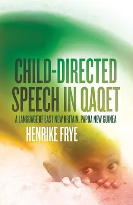 Gyermekvezérelt beszéd a Qaqetben: Kelet-Új-Britannia nyelve, Pápua Új-Guinea - Child-directed Speech in Qaqet: A Language of East New Britain, Papua New Guinea