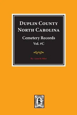 Duplin County, North Carolina Cemetery Records. (C kötet). - Duplin County, North Carolina Cemetery Records. (Volume C).