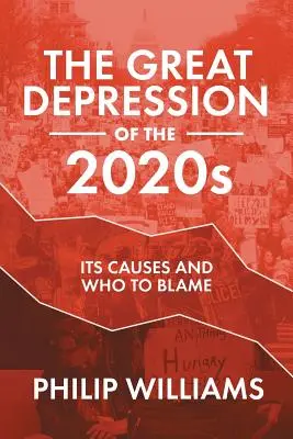 A 2020-as évek nagy gazdasági világválsága: Okai és a felelősök - The Great Depression of the 2020s: Its Causes and Who to Blame