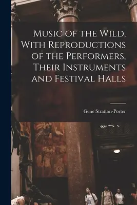 A vadon zenéje, az előadók, hangszereik és fesztiváltermeik reprodukcióival - Music of the Wild, With Reproductions of the Performers, Their Instruments and Festival Halls