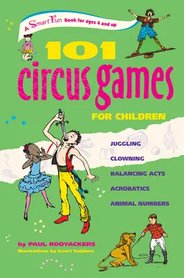 101 cirkuszi játék gyerekeknek: Zsonglőrködés Bohóckodás Egyensúlyozó mutatványok Akrobatika Állatszámok - 101 Circus Games for Children: Juggling Clowning Balancing Acts Acrobatics Animal Numbers