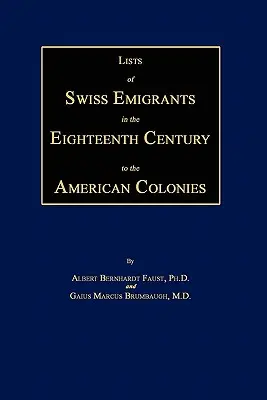 Az amerikai gyarmatokra a tizennyolcadik században kivándorolt svájciak listái. Két kötet egyben - Lists of Swiss Emigrants in the Eighteenth Century to the American Colonies. Two Volumes in One