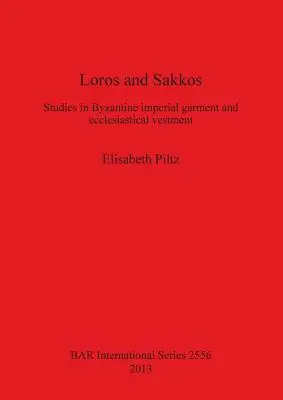 Loros és Sakkos: Tanulmányok a bizánci császári ruházatról és egyházi öltözetről - Loros and Sakkos: Studies in Byzantine imperial garment and ecclesiastical vestment