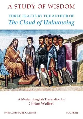 A tanulmány a bölcsességről: Három traktátus a The Cloud of Unknowing szerzőjétől - A Study of Wisdom: Three tracts by the Author of The Cloud of Unknowing