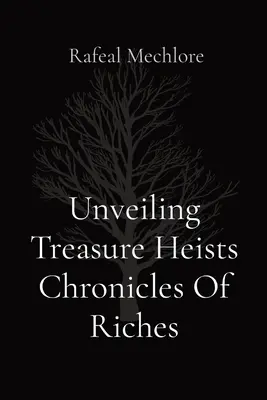 Kincsrablások leleplezése A gazdagság krónikái - Unveiling Treasure Heists Chronicles Of Riches