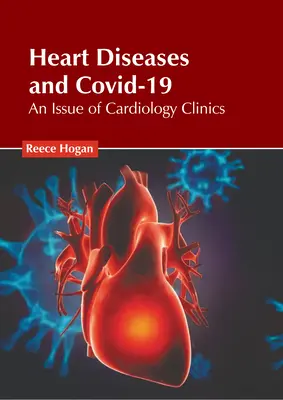 Szívbetegségek és Covid-19: A Kardiológiai Klinikák száma - Heart Diseases and Covid-19: An Issue of Cardiology Clinics