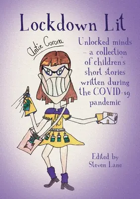 Lockdown Lit: Unlocked minds - a COVID-19 világjárvány idején írt gyermeknovellák gyűjteménye - Lockdown Lit: Unlocked minds - a collection of children's short stories written during the COVID-19 pandemic