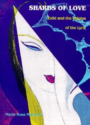A szerelem szilánkjai: A száműzetés és a líra eredete - Shards of Love: Exile and the Origins of the Lyric