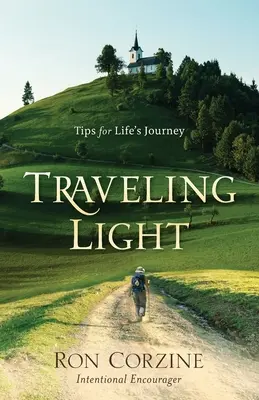 Traveling Light: Tippek az életúthoz - Traveling Light: Tips for Life's Journey