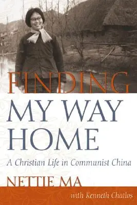 Finding My Way Home: Keresztény élet a kommunista Kínában - Finding My Way Home: A Christian Life in Communist China