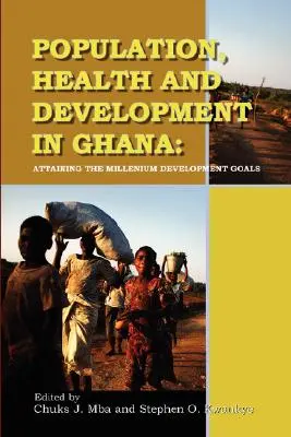 Népesség, egészség és fejlődés Ghánában. A millenniumi fejlesztési célok elérése - Population, Health and Development in Ghana. Attaining the Millenium Development Goals