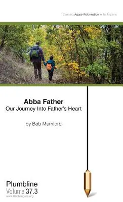 Abba Atyám: Utazásunk az Atya szívébe - Abba Father: Our Journey Into Father's Heart