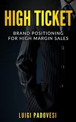 High Ticket: Brand Positioning for High Margin Sales