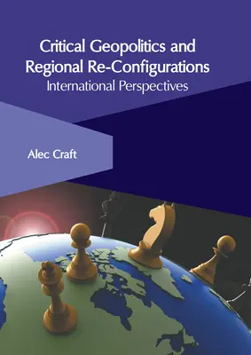 Kritikai geopolitika és regionális átrendeződések: Nemzetközi perspektívák - Critical Geopolitics and Regional Re-Configurations: International Perspectives