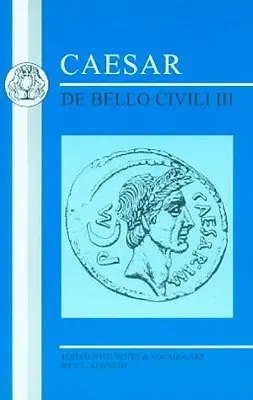 Caesar: De Bello Civili III. - Caesar: de Bello Civili III