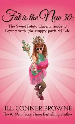 A kövér az új 30: Az édesburgonya királynők útmutatója az élet (szar) részeivel való megbirkózáshoz - Fat Is the New 30: The Sweet Potato Queens' Guide to Coping with (the Crappy Parts Of) Life