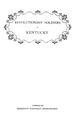 A Revolutionary Soldiers in Kentucky. a Roll of the Officers of Virginia Line Who received Land Bounties; A Roll of Hte Revolutionary Pensioners in Kent. - Revolutionary Soldiers in Kentucky. a Roll of the Officers of Virginia Line Who Received Land Bounties; A Roll of Hte Revolutionary Pensioners in Kent