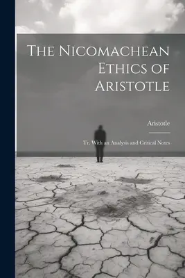 Arisztotelész nikomakhészi etikája: Tr. Elemzéssel és kritikai jegyzetekkel - The Nicomachean Ethics of Aristotle: Tr. With an Analysis and Critical Notes