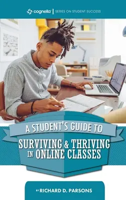 A diák útmutatója az online tanfolyamokon való túléléshez és boldoguláshoz - Student's Guide to Surviving and Thriving in Online Classes