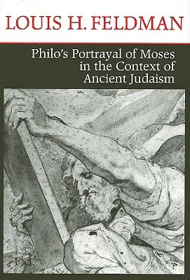 Philo's Portrayal of Moses in the Context of Ancient Judaism (Philó Mózes ábrázolása az ókori zsidóság kontextusában) - Philo's Portrayal of Moses in the Context of Ancient Judaism