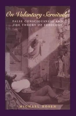 Az önkéntes szolgaságról: A hamis tudat és az ideológia elmélete: Hamis tudat és az ideológia elmélete - On Voluntary Servitude: False Consciousness and the Theory of Ideology