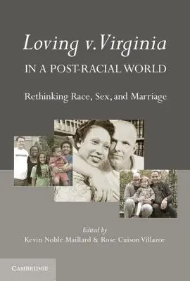 Loving V. Virginia v postrasovém světě: Rasa, sex a manželství: přehodnocování rasové příslušnosti - Loving V. Virginia in a Post-Racial World: Rethinking Race, Sex, and Marriage