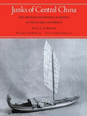 Közép-Kína dzsunkái: A Spencer Modellgyűjtemény a Texas A&M Egyetemen - Junks of Central China: The Spencer Collection of Models at Texas A&M University