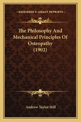 Az oszteopátia filozófiája és mechanikai elvei (1902) - The Philosophy And Mechanical Principles Of Osteopathy (1902)