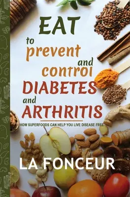 Étkezés a cukorbetegség és az ízületi gyulladás megelőzésére és ellenőrzésére (Full Color Print) - Eat to Prevent and Control Diabetes and Arthritis (Full Color Print)